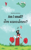 Am I small? ငါက သေးငယ်လား?