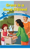 Grace Is a Good Citizen!: Understanding Citizenship(Civics for the Real World)