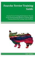 Fourche Terrier Training Guide Fourche Terrier Training Book Features: Fourche Terrier Housetraining, Obedience Training, Agility Training, Behavioral Training, Tricks and More