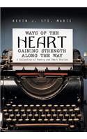 Ways of the Heart Gaining Strength Along the Way: A Collection of Poetry and Short Stories