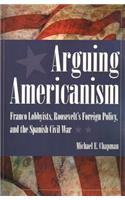 Arguing Americanism: Franco Lobbyists, Roosevelt's Foreign Policy, and the Spanish Civil War