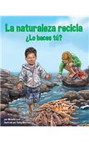 La Naturaleza Recicla--¿Lo Haces Tú? (Nature Recycles--How about You?)