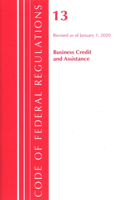 Code of Federal Regulations, Title 13 Business Credit and Assistance, Revised as of January 1, 2020: (Code of Federal Regulations, Title 13 Business Credit and Assistance)