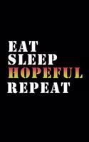 Eat, Sleep, Hopeful, Repeat Notebook - Hopeful Funny Gift