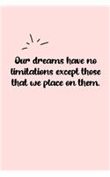 Our dreams have no limitations except those that we place on them. Dot Grid Bullet Journal