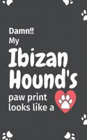 Damn!! my Ibizan Hound's paw print looks like a: For Ibizan Hound Dog fans