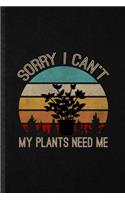 Sorry I Can't My Plants Need Me