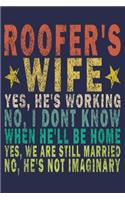 Roofer's Wife Yes, He's Working No, I Don't Know When He'll Be Home. Yes, We Are Still Married No, He's Not Imaginary