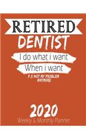 Retired Dentist - I do What i Want When I Want 2020 Planner