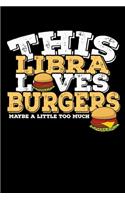 This Libra Loves Burgers Maybe Little Too Much Notebook: 100 Wide Ruled Lined Pages