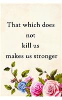 That which does not kill us makes us stronger: 100 Pages Lined Journal Inspirational Quot Journal, Notebook, Diary, Composition Book