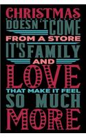 Christmas Doesn't Come From A Store It's Family And Love That Make It Feel So Much More