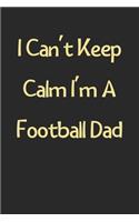 I Can't Keep Calm I'm A Football Dad