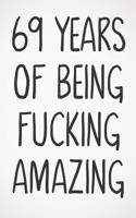 69 Years Of Being Fucking Amazing: Awesome Positive 69th Birthday Card Journal Diary Notebook Gift - 122 Pages -