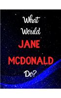 What would Jane McDonald do?