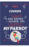 I'm A Courier And Before I Answer You I Will Need To Consult With My Parrot