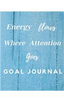 Energy Flows Where Attention Goes Goal Journal: 11th Birthday Gift / Energy Flows Where Attention Goes Goal Journal / Notebook / Diary / Unique Greeting & Birthday Card Alternative