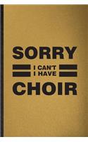 Sorry I Can't I Have Choir: Lined Notebook For Choir Soloist Orchestra. Funny Ruled Journal For Octet Singer Director. Unique Student Teacher Blank Composition/ Planner Great F