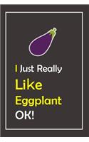 I Just Really Like Eggplant, OK !