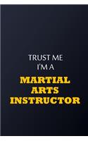 Trust Me I'm A martial arts instructor Notebook - Funny martial arts instructor Gift: Lined Notebook / Journal Gift, 100 Pages, 6x9, Soft Cover, Matte Finish