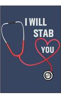 I Will Stab You: Gift for Nurse with Inspirational Quote: 7"x10" Lined Notebook with Over 100+ Writing Pages: Great for Nurse ... (Nurse Notebooks & Gifts)