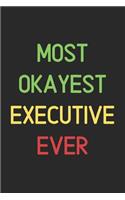 Most Okayest Executive Ever: Lined Journal, 120 Pages, 6 x 9, Funny Executive Notebook Gift Idea, Black Matte Finish (Most Okayest Executive Ever Journal)