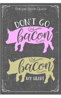Don't Go Bacon, Bacon My Heart