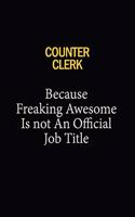 Counter Clerk Because Freaking Awesome Is Not An Official Job Title: 6x9 Unlined 120 pages writing notebooks for Women and girls