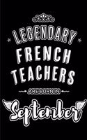 Legendary French Teachers are born in September: Blank Lined French Teacher Journal Notebooks Diary as Appreciation, Birthday, Welcome, Farewell, Thank You, Christmas, Graduation, Inspirational Gif