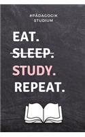 #pädagogik Studium Eat. Sleep. Study. Repeat.: A5 Geschenkbuch BLANKO zum Lehramt Studium - Notizbuch für Pädagogik Studenten - witziger Spruch zum Abitur - Studienbeginn - Erstes Semester