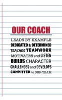 Our Coach Leads By Example Dedicated & Determined Teaches Teamwork Motivates And Listen Builds Character Challenges And Develops Committed To Our Team