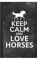 Keep Calm And Love Horses