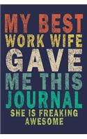 My Best Work Wife Gave Me This Journal She is Freaking Awesome: Funny Saying Gift Journal