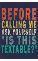 Before Calling Me, Ask Yourself "Is This Textable?": Funny Vintage Coworker Gifts Journal
