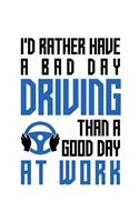 I'd rather have a bad day driving than a good day at work