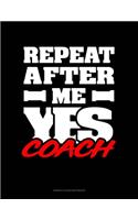 Repeat After Me Yes Coach