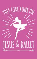 This Girl Runs On Jesus And Ballet: 6x9" Lined Notebook/Journal Gift For Girls And Ballerinas