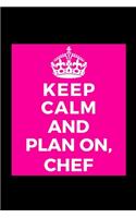 Keep Calm and Plan On, Chef: Cooking Head Chef- Funny Lined Journal Notebook for Her Him Bestie Friend Partner, Office Colleague Coworker Boss - Unique Birthday Present, Christm