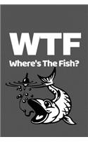 WTF Where's The Fish?: Funny Fishing Lovers Notebook/Journal (6" X 9")