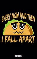 Every Now And Then I Fall Apart Notebook: Tacos Notebook, Planner, Journal, Diary, Planner, Gratitude, Writing, Travel, Goal, Bullet Notebook - Size 6 x 9 - 110 Dot Grid Pages - Office Equip