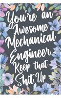 You're An Awesome Mechanical Engineer Keep That Shit Up