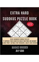 Extra Hard Sudokus Puzzle Book #25: Solve Advanced Sudoku Puzzles To Improve Your Cognitive Brain Functions And Memory (Large Print, Suitable For Teenagers, Adults And Seniors)