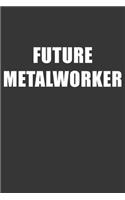 Future Metalworker Notebook: Lined Journal, 120 Pages, 6 x 9, Affordable Gift For Student, Future Dream Job Journal Matte Finish