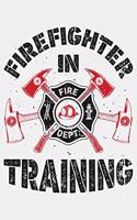 Firefighter in Training: Firefighter Lined Notebook, Journal, Organizer, Diary, Composition Notebook, Gifts for Firefighters