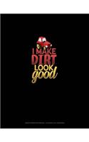 I Make Dirt Look Good