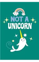 Not A Unicorn: Notebook For Narwhal Lovers Whale Fans