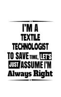I'm A Textile Technologist To Save Time, Let's Assume That I'm Always Right