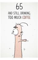 65 & Still Drinking Too Much Coffee: Funny Men's 65th Birthday 122 Page Diary Journal Notebook Gift For Coffee Lovers