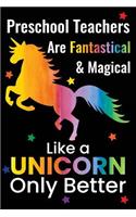 Preschool Teachers Are Fantastical & Magical Like A Unicorn Only Better