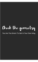 Check the Geometry. You Are Too Smart to Get in Your Own Way.: Blank Lined Writing Journal Notebook Diary 6x9